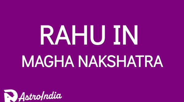 Rahu in Magha Nakshatra: The Power of Ancestral Legacy and Leadership