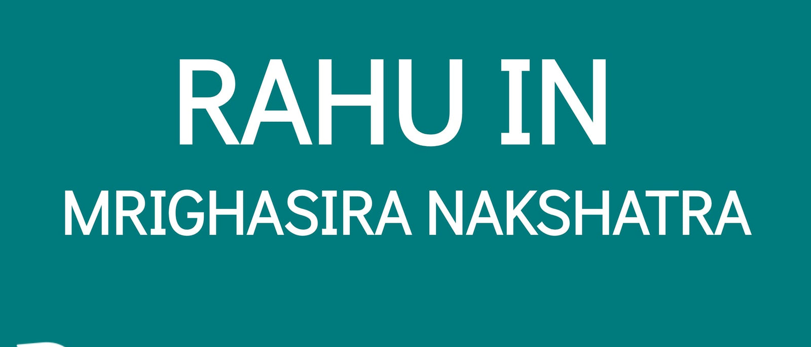 Rahu in Mrigashirsha Nakshatra: The Quest for New Horizons