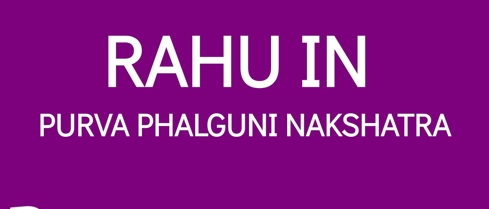 Rahu in Purva Phalguni Nakshatra: The Blessings of Venus and Fortune