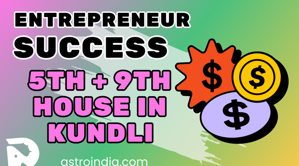 Entrepreneur Success in Astrology: Importance of 5th and 9th House in Kundli