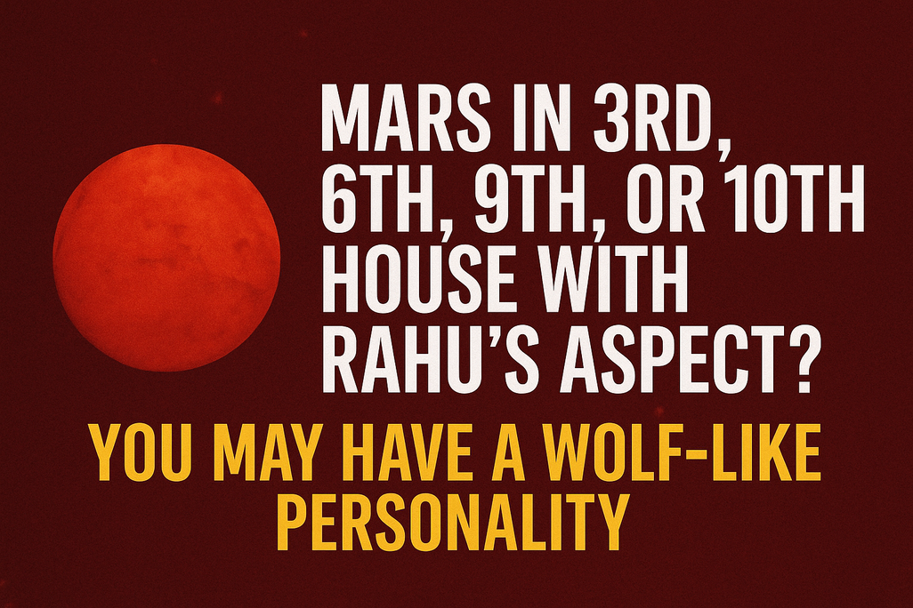 Mars in 3rd, 6th, 9th, or 10th House with Rahu’s Aspect? You May Have a Wolf-Like Personality