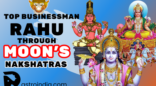 Top Businessman Astrology: Rahu Through Moon's Nakshatras